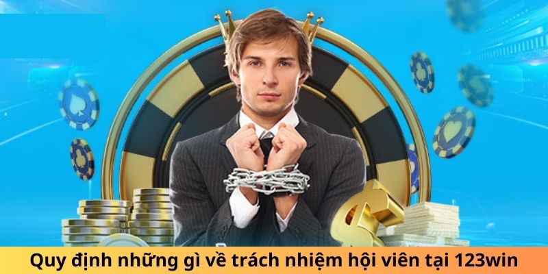 Quy định những gì về trách nhiệm hội viên tại 123win