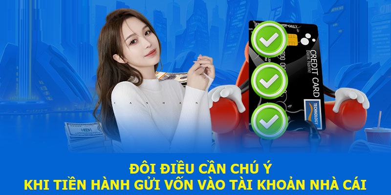 Đôi điều cần chú ý khi tiến hành gửi vốn vào tài khoản nhà cái