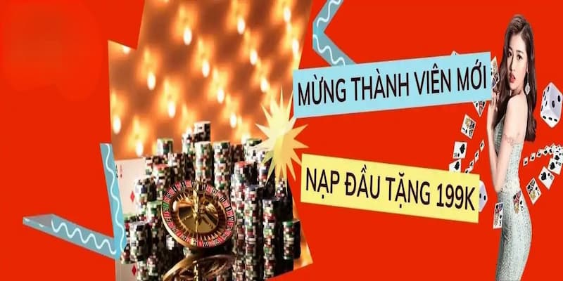 Thể lệ và thời gian khuyến mãi nạp đầu tặng 199k